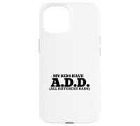 Mis Hijos Tienen A.D.D. - Todos los papás Diferentes Carcasa para iPhone 15