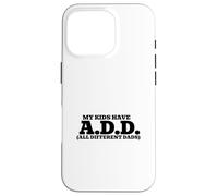Mis Hijos Tienen A.D.D. - Todos los papás Diferentes Carcasa para iPhone 16 Pro