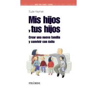 Mis hijos y tus hijos: Crear una nueva familia y convivir con éxito (Guías para padres y madres)