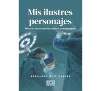 MIS ILUSTRES PERSONAJES. HISTORIAS DE UN ESPAÑOL, MÉDICO Y NEUROCIRUJANO: 1 (ECU)