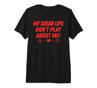 mis Labios de azúcar no juegan sobre mí Hombres Mujeres niños niñas Camiseta Premium