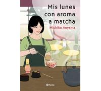 Mis lunes con aroma a matcha: La gran maestra del healing fiction japonés: 2 (Planeta Internacional)
