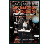 Mis maestros y mi educación: Un hombre ante sí mismo: 71 (Biblioteca de la Memoria, Serie Menor)