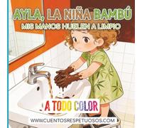 Mis manos huelen a limpio: Cuentos Respetuosos. Ayla, la niña bambú (higiene desde el Respeto y la Calma - Ayla, la niña bambú)