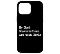 Mis mejores conversaciones son con pájaros Cita divertida Carcasa para iPhone 16 Pro Max
