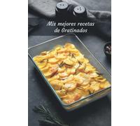 Mis mejores recetas de Gratinados Cuaderno (120 páginas)