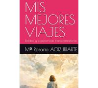 MIS MEJORES VIAJES: Relatos y experiencias transformadoras