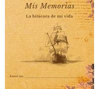 Mis Memorias: La bitacora de mi vida