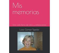 Mis memorias: Una vida llena de retos y satisfacciones