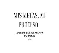 MIS METAS, MI PROCESO: JOURNAL DE CRECIMIENTO PERSONAL