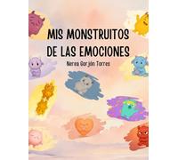 Mis monstruitos de las emociones: Diez cuentos ilustrados para descubrir y acompañar las emociones