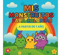 Mis monstruitos para colorear: Para niños a partir de 1 año