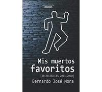 Mis muertos favoritos: Necrológicas 2001-2020
