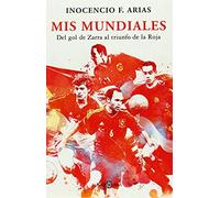 Mis mundiales: Del gol de Zarra al triunfo de la Roja (Obras diversas)
