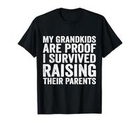 Mis nietos son la prueba de que sobreviví criando a sus padres Camiseta
