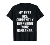 mis Ojos están Actualmente amortiguando Tus tonterías Witty Camiseta
