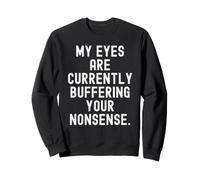 mis Ojos están Actualmente amortiguando Tus tonterías Witty Sudadera
