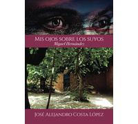 Mis ojos sobre los suyos - Miguel Hernández: Miguel Hernández (SIN COLECCION)