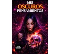 MIS OSCUROS PENSAMIENTOS: Un cuaderno oscuro para escribir, crear y expresarte