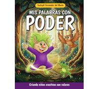 Mis palabras con poder: Criando niños creativos y con valores. Libro de cuentos en español para niños de 5 a 8 años. Spanish edition. (Libros de cuentos que enseñan valores humanos)