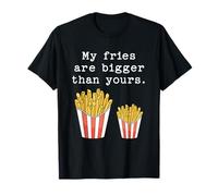 Mis Papas Fritas Son más Grandes Que Las tuyas Divertida Cita de Broma Camiseta