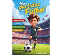 Mis partidos de fútbol: Registra tus partidos, estadísticas y sigue la evolución de tu equipo. Libro de fútbol para niños. (Sueños de fútbol)
