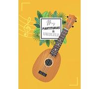 Mis Partituras de Ukulele: Libro para apuntar los acordes de Ukulele (140 páginas) - 7 x 10 in - Cuaderno de música para Ukelele (acordes de ukelele, ... - Perfecto para aprender, escribir y estudiar