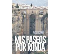 MIS PASEOS POR RONDA: CUADERNO DE VIAJE SOBRE RONDA