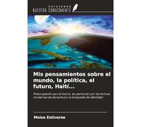 Mis pensamientos sobre el mundo, la política, el futuro, Haití...: Preocupación por el futuro, en particular por las formas modernas de esclavitud y la búsqueda de identidad.