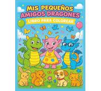 Mis Pequeños Amigos Dragones: Libro para Colorear y Aventuras Divertidas para Niños de 3 a 7 Años: 50 Páginas Lindas para Colorear | Dragones, ... Mágicos | Regalo Perfecto para Niños y Niñas