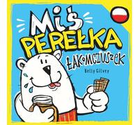 Miś Perełka - Łakomczuszek: Rymowana bajka o małym misiu i wielkim bólu brzuszka (Pearlie Bear)