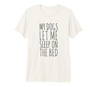 Mis Perros me Dejan Dormir en la Cama Camiseta Premium