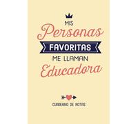 Mis personas favoritas me llaman Educadora: Cuaderno de Notas (A5, rayado) - Regalo original para una Educadora - Regalos para su cumpleaños o navidad