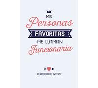 Mis personas favoritas me llaman Funcionaria: Cuaderno para regalar a una Funcionaria (A5, rayado) - Regalo original para su cumpleaños o navidad