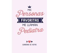 Mis personas favoritas me llaman Pediatra: Cuaderno para regalar a una Pediatra (A5, rayado) - Regalo original para su cumpleaños o navidad