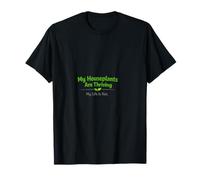 Mis Plantas de Interior están prosperando, mi Vida no lo es | Plant Parent Camiseta