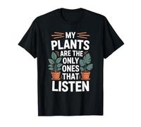 Mis Plantas Son Las únicas Que escuchan Divertido Amante de Las Plantas Camiseta
