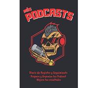 MIS PODCASTS: DIARIO DE REGISTRO | CUADERNO DE SEGUIMIENTO DE TUS GRABACIONES EN SITIOS WEB O BLOGS | Anota y Planifica todos los detalles: Título, ... Podcasters o profesionales del Podcasting.
