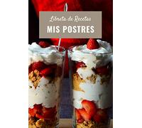 Mis Postres | Libreta de Recetas en Blanco: Libreta Recetas Cocina en Blanco | Cuaderno de Recetas de Postres | Recetario de Repostería | 120 Páginas en Blanco para escribir tus mejores postres