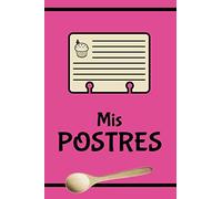 MIS POSTRES: Libro para anotar recetas de postres caseros (Libros de Cocina)