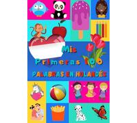 Mis primeras 100 palabras en Holandés: Aprender el Holandés niños, bebés de 2 a 6 años | Álbum de imágenes : 100 bonitas imágenes de colores con palabras en Holandés y en Español