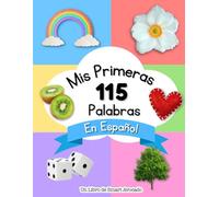 Mis Primeras 115 Palabras en Español: Un libro divertido para aprender el abecedario y vocabulario básico para niños pequeños