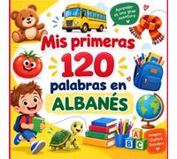 Mis primeras 120 palabras en albanés: Diccionario visual bilingüe español-albanés para principiantes - Libro ilustrado de vocabulario cotidiano para niños, adolescentes y adultos