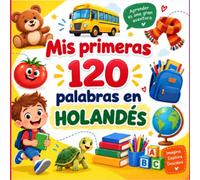 Mis primeras 120 palabras en holandés: Diccionario visual bilingüe español-holandés para principiantes - Libro ilustrado de vocabulario cotidiano para niños, adolescentes y adultos