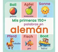 Mis primeras 150+ palabras en alemán: Libro ilustrado bilingüe Español-Alemán para niños | Vocabulario visual y colorido para aprender alemán de manera divertida y visual (a partir de 2 años)