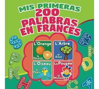 Mis Primeras 200 Palabras en Francés: Aprender francés: diccionario visual bilingüe para niños de 2 a 9 años, más de 200 palabras. dictionnaire visuel bilingue pour les enfants