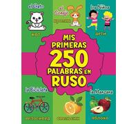 Mis Primeras 250 Palabras en Ruso: Diccionario Bilingüe Ilustrado Español-Ruso para Bebés y Niños | Иллюстрированный двуязычный словарь испанско-русский для младенцев и детей