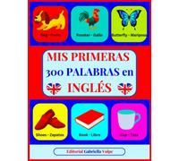 Mis Primeras 300 Palabras en INGLÉS: Aprender Inglés con imágenes a COLOR. Para niños de 2 a 10 años