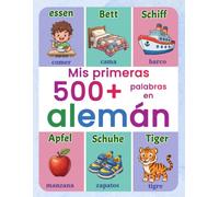 Mis primeras 500+ palabras en alemán: Diccionario ilustrado español-alemán para niños | Vocabulario del día a día con imágenes en color | Ideal para edades de 4 a 9 años