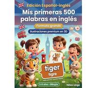 Mis primeras 500 palabras en inglés: Un diccionario ilustrado bilingüe en 3D para niños de 3 a 8 años | Libro de primeras palabras para bebés, preescolar, jardín de infancia y lectores jóvenes